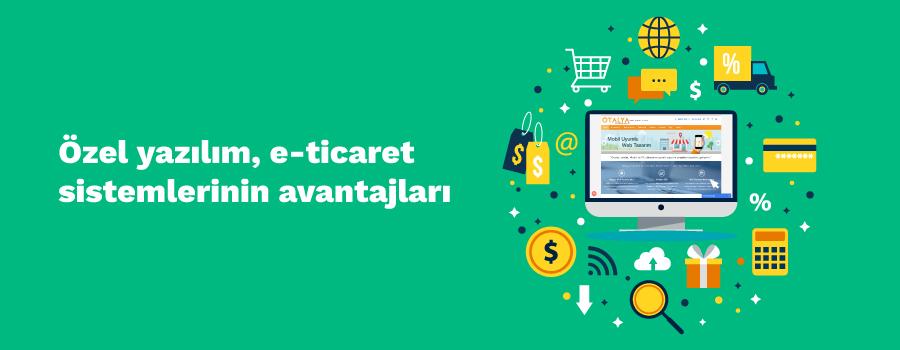  Özel Yazılım E-Ticaret Sistemlerinin Avantajları